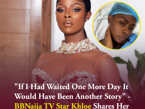 "If I Had Waited One More Day It Would Have Been Another Story" - BBNaija TV Star Khloe Shares Her Life-saving Surgery.